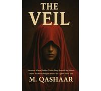 The Veil Narrative Where Hidden Truths Sleep Beneath the Silence: When Shadows Whisper Stories the Light Cannot Tell