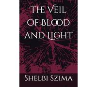 The Veil of Blood and Light: Shelbi Szima