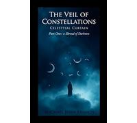 The Veil of Constellations:: Celestial Curtain, Part One: A Shroud of Darkness