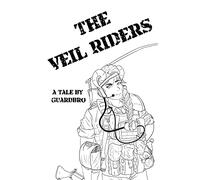 The Veil Riders: A Tale By Guardbro: 1