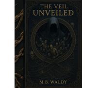 THE VEIL UNVEILED: AN OMNISCIENT-ARCHON-PRIME DISCLOSURE: 1