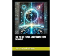 The Veil We Forgot: A Holographic Truth Revealed