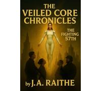 The Veiled Core Chronicles: The Fighting 57th: 1