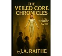 The Veiled Core Chronicles: The Fighting 57th