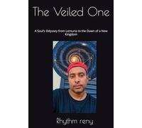 The Veiled One: A Soul’s Odyssey from Lemuria to the Dawn of a New Kingdom