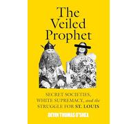The Veiled Prophet: White Supremacy, and the Struggle for St. Louis