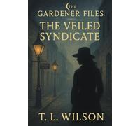 The Veiled Syndicate: A Gardener Files Novel