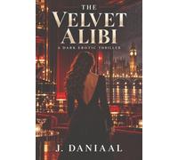 The Velvet Alibi: A Dark Psychological Thriller of Desire, Secrets, and Betrayal