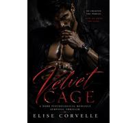 The Velvet Cage: A Dark Psychological Billionaire Romance: 9