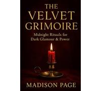 The Velvet Grimoire: Midnight Rituals for Dark Glamour & Power