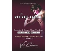 The Velvet Leech: Recognize and Remove Those Who Drain Before They Destroy