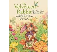 The Velveteen Rabbit: Or, How Toys Become Real