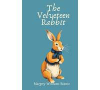 The Velveteen Rabbit: Or, How Toys Become Real: A Children’s Classic Story