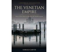 The Venetian Empire: How a Town Built on Mud Ran the Mediterranean