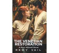 The Venetian Restoration: A Second Chance, Off-Limits, Damsel in Distress, Intoxicating Romance.