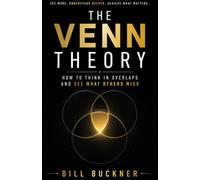 The Venn Theory: How To Think In Overlaps And See What Others Miss