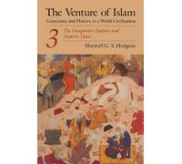 The Venture of Islam, Volume 3: The Gunpower Empires and Modern Times: The Gunpowder Empires and Modern Times: 003