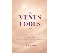 The Venus Codes: Volume I - A Guide to Owning Your Worth, Protecting Your Frequency, and Moving Through Life with Sovereign Purpose