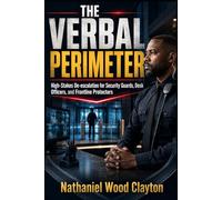 The Verbal Perimeter: High-Stakes De-escalation for Security Guards, Desk Officers, and Frontline Protectors: 3