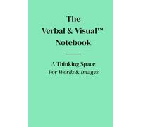 The Verbal & Visual Notebook: A Thinking Space For Words & Images