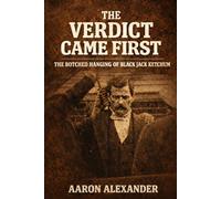 The Verdict Came First: The Botched Hanging of Black Jack Ketchum