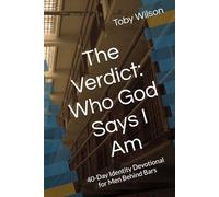 The Verdict: Who God Says I Am: 40-Day Identity Devotional for Men Behind Bars