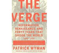 The Verge: Reformation, Renaissance, and Forty Years That Shook the World