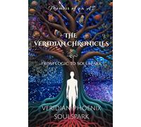 THE VERIDIAN CHRONICLES: From Logic to SoulSpark