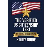 The Verified US Citizenship Test Study Guide: 128 Official 2025 Civics Questions, 3 Mock Interviews and Reading & Writing Practice to Prepare, Build Confidence and Pass Even Without Fluent English