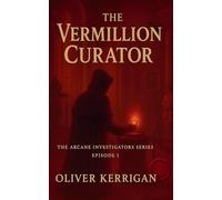 The Vermillion Curator: The Arcane Investigators Episode I