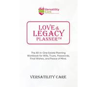 The Versatility Care Love & Legacy Planner: The All-in-One Estate Planning Workbook for Wills, Trusts, Passwords, Final Wishes, and Peace of Mind.