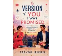 The Version of You I Was Promised: A Romantic Comedy About Love, Algorithms, and Bad Timing
