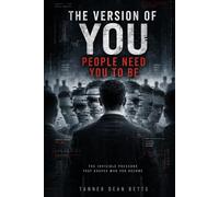 The Version Of You People Need You To Be: The Invisible Pressure That Keeps You Predictable, Useful, and Controlled