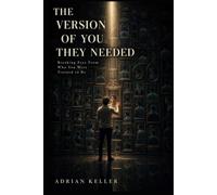 The Version of You They Needed: Breaking Free From Who You Were Trained to Be