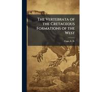The Vertebrata of the Cretaceous Formations of the West