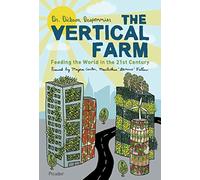 The Vertical Farm: Feeding the World in the 21st Century