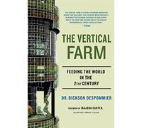 The Vertical Farm: Feeding the World in the 21st Century