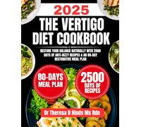 The Vertigo Diet Cookbook 2025: Restore Your Balance Naturally with 2500 Days of Anti-Dizzy Recipes & an 80-Day Restorative Meal Plan