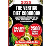 The Vertigo Diet Cookbook 2025: Restore Your Balance Naturally with 2500 Days of Anti-Dizzy Recipes & an 80-Day Restorative Meal Plan