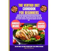 The Vertigo Diet Cookbook For Beginners: Organized meal framework supporting vestibular stability and reduced nausea episodes, presenting an 80 days ... ingredients and digestive ease.