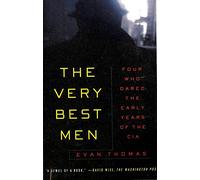 The Very Best Men: Four Who Dared : The Early Years of the CIA
