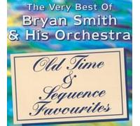 The Very Best Of Bryan Smith & His Orchestra (Old Time And Sequence Favourites)