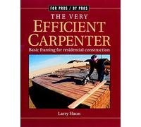 The Very Efficient Carpenter: Basic Framing for Residential Construction (For Pros / By Pros) by Haun, Larry, Haun, Milagros M. (1998) Paperback