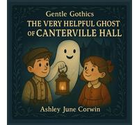 The Very Helpful Ghost of Canterville Hall: A Gentle Gothics Story for Kids