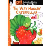 The Very Hungry Caterpillar: An Instructional Guide for Literature