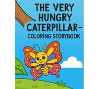 The Very Hungry Caterpillar - Coloring Storybook: A Magical Journey of Colors, Counting & Transformation: An enchanting coloring adventure-learn numbers, colors, and nature with every page!