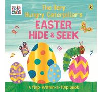 The Very Hungry Caterpillar’s Easter Hide-and-Seek : A Lift-the-Flap book