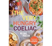 The Very Hungry Coeliac : All the Foods You Love Made Gluten-Free