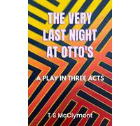 The Very Last Night At Otto's: A Play In Three Acts