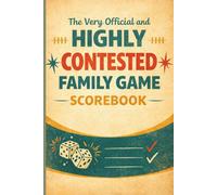 The Very Official and Highly Contested Family Game Scorebook: A Fun Game Night Score Tracker for Keeping Score, Settling Debates & Declaring the Real Winner 6x9